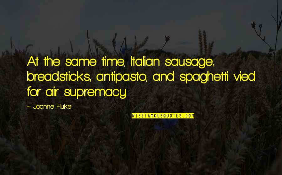 Jurith Quotes By Joanne Fluke: At the same time, Italian sausage, breadsticks, antipasto, Jurith Quotes By Joanne Fluke: At the same time, Italian sausage, breadsticks, antipasto,