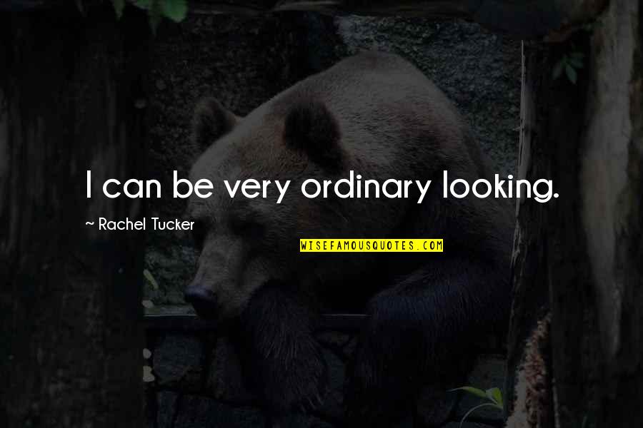 Jurkat Cells Quotes By Rachel Tucker: I can be very ordinary looking. Jurkat Cells Quotes By Rachel Tucker: I can be very ordinary looking.