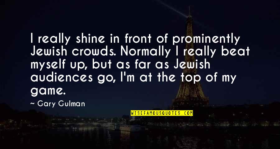 Jurkat Foxp3 Quotes By Gary Gulman: I really shine in front of prominently Jewish