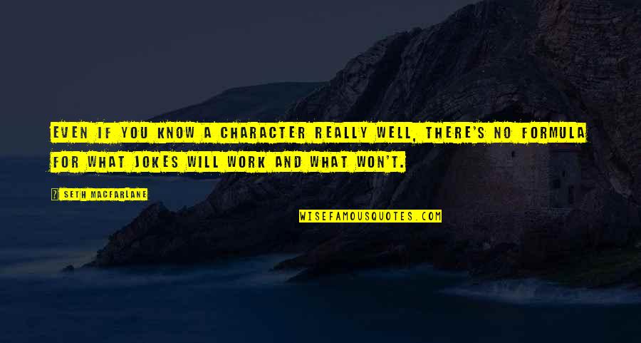 Jurkat Foxp3 Quotes By Seth MacFarlane: Even if you know a character really well,