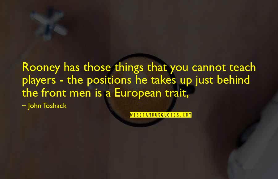 Jurkat T Quotes By John Toshack: Rooney has those things that you cannot teach Jurkat T Quotes By John Toshack: Rooney has those things that you cannot teach