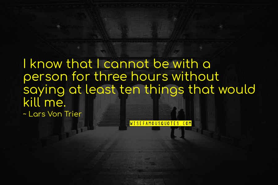 Jurkat T Quotes By Lars Von Trier: I know that I cannot be with a Jurkat T Quotes By Lars Von Trier: I know that I cannot be with a