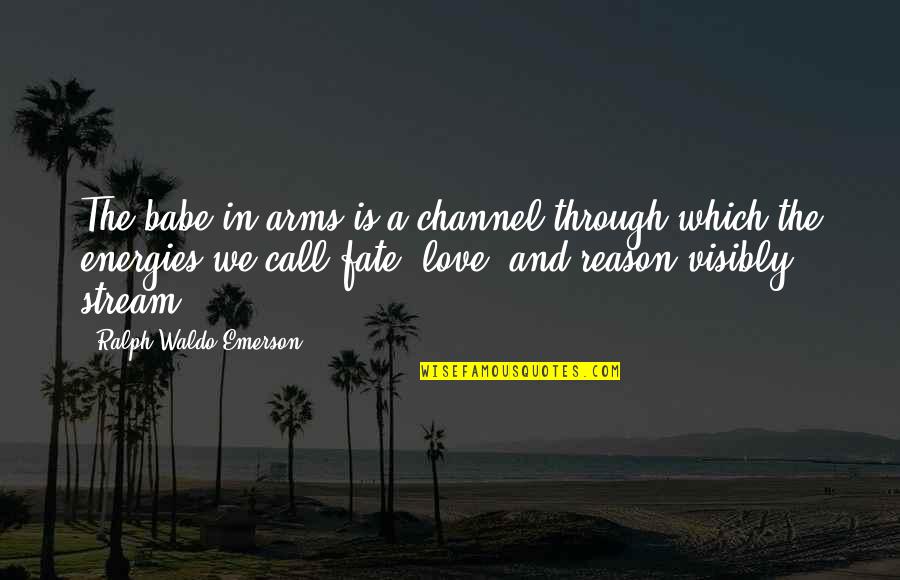 Jurkat T Quotes By Ralph Waldo Emerson: The babe in arms is a channel through Jurkat T Quotes By Ralph Waldo Emerson: The babe in arms is a channel through