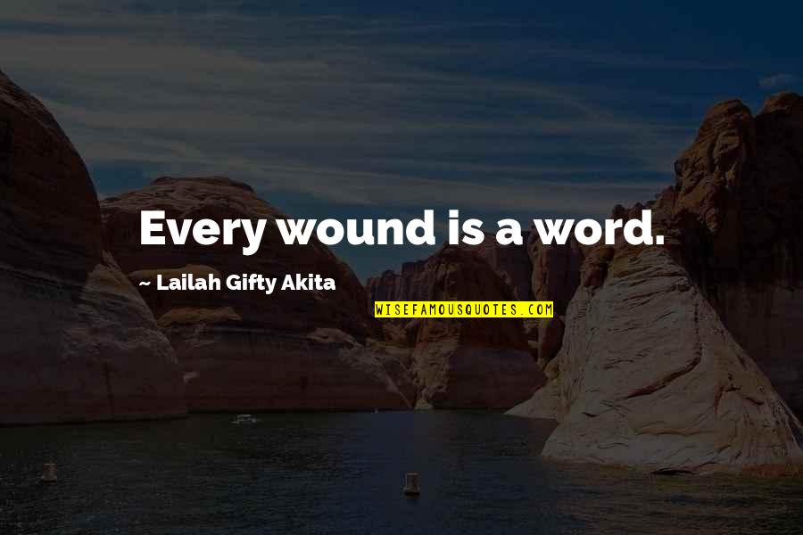 Jurnalist Quotes By Lailah Gifty Akita: Every wound is a word.