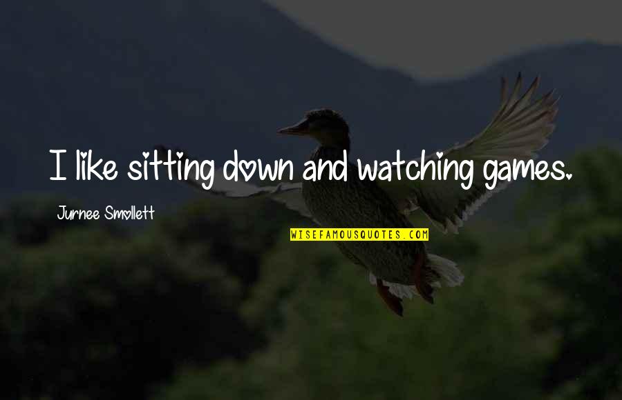 Jurnee Smollett Quotes By Jurnee Smollett: I like sitting down and watching games.
