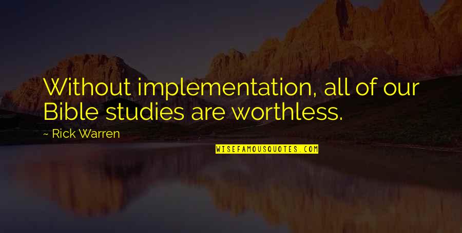 Jurny Stefan Quotes By Rick Warren: Without implementation, all of our Bible studies are