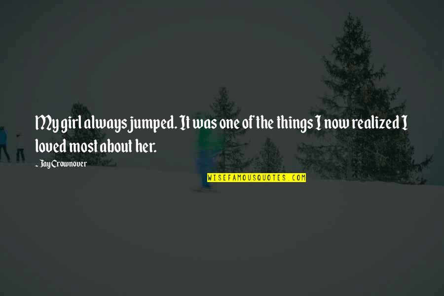 Juror 2 Quotes By Jay Crownover: My girl always jumped. It was one of