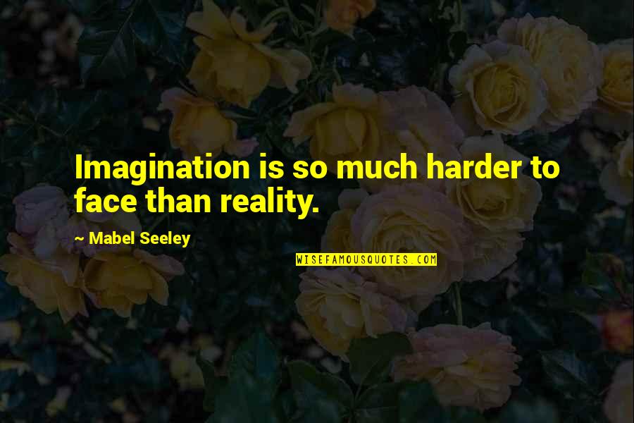 Juror 2 Quotes By Mabel Seeley: Imagination is so much harder to face than