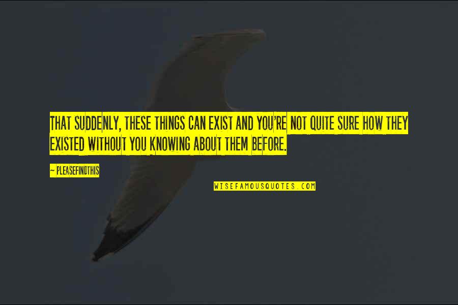 Juror 3 Quotes By Pleasefindthis: That suddenly, these things can exist and you're Juror 3 Quotes By Pleasefindthis: That suddenly, these things can exist and you're