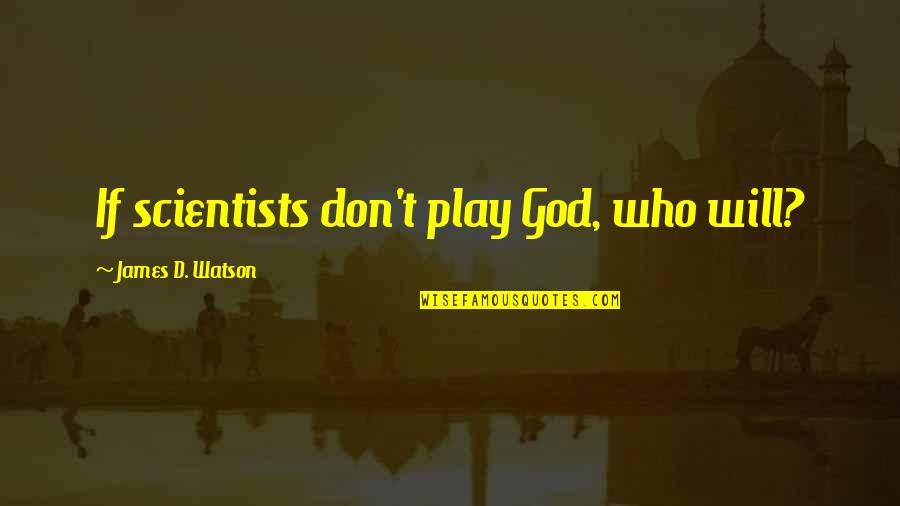 Juror 4 Quotes By James D. Watson: If scientists don't play God, who will? Juror 4 Quotes By James D. Watson: If scientists don't play God, who will?