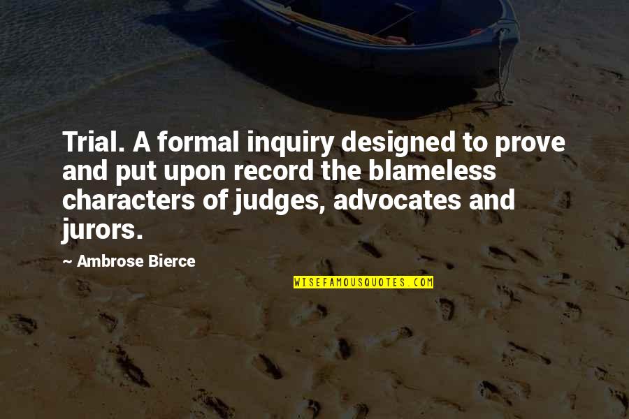 Jurors Quotes By Ambrose Bierce: Trial. A formal inquiry designed to prove and