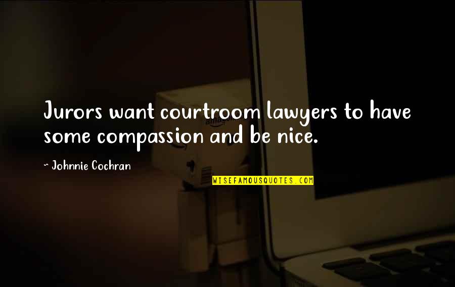 Jurors Quotes By Johnnie Cochran: Jurors want courtroom lawyers to have some compassion