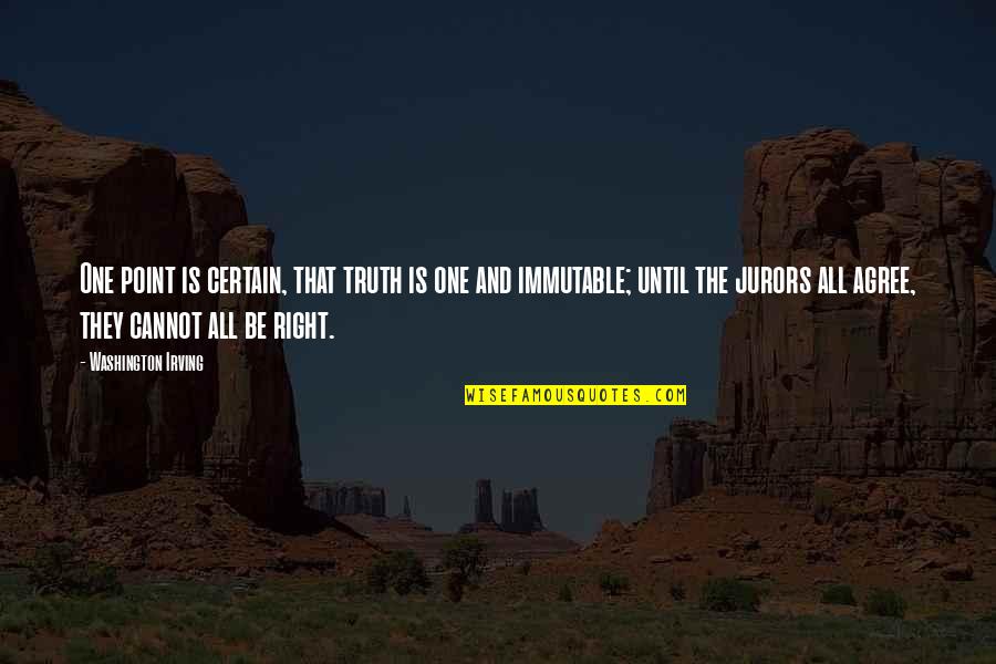 Jurors Quotes By Washington Irving: One point is certain, that truth is one