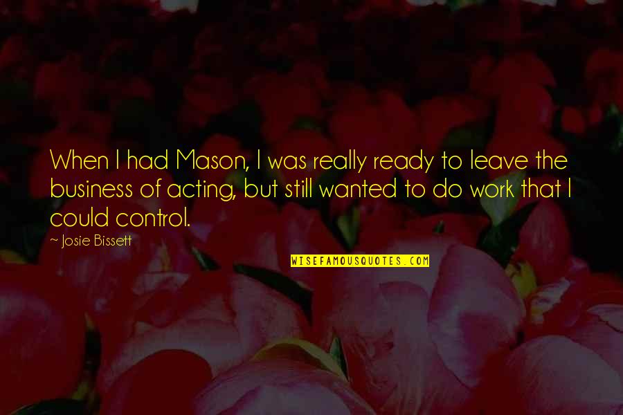 Jurowski Conductor Quotes By Josie Bissett: When I had Mason, I was really ready Jurowski Conductor Quotes By Josie Bissett: When I had Mason, I was really ready