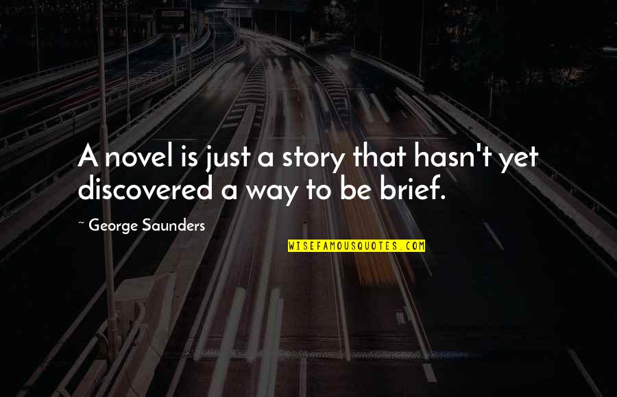 Jurrell Quotes By George Saunders: A novel is just a story that hasn't