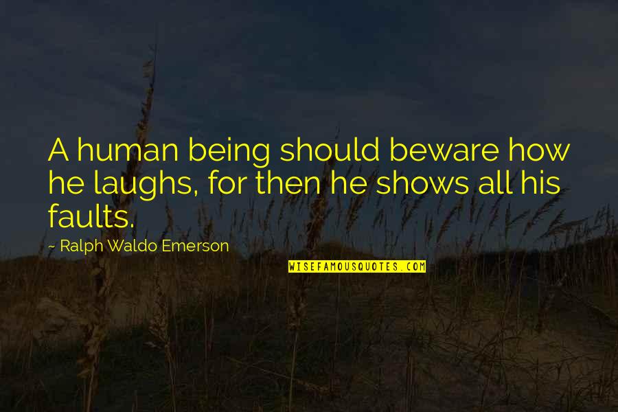 Jurrell Quotes By Ralph Waldo Emerson: A human being should beware how he laughs,