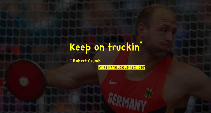 Jurrell Snyder Quotes By Robert Crumb: Keep on truckin'