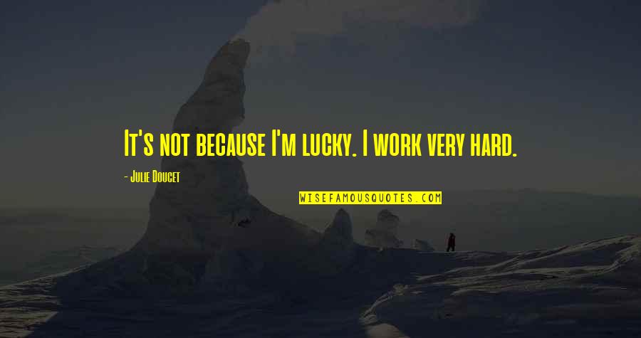 Jurriaan Schrofer Quotes By Julie Doucet: It's not because I'm lucky. I work very Jurriaan Schrofer Quotes By Julie Doucet: It's not because I'm lucky. I work very