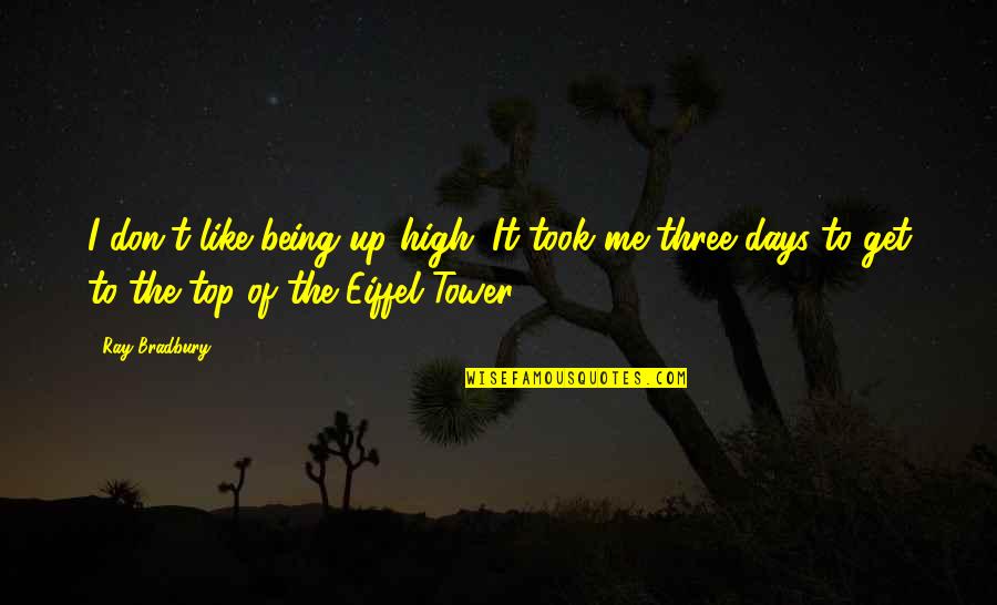 Jurrien Quotes By Ray Bradbury: I don't like being up high. It took Jurrien Quotes By Ray Bradbury: I don't like being up high. It took