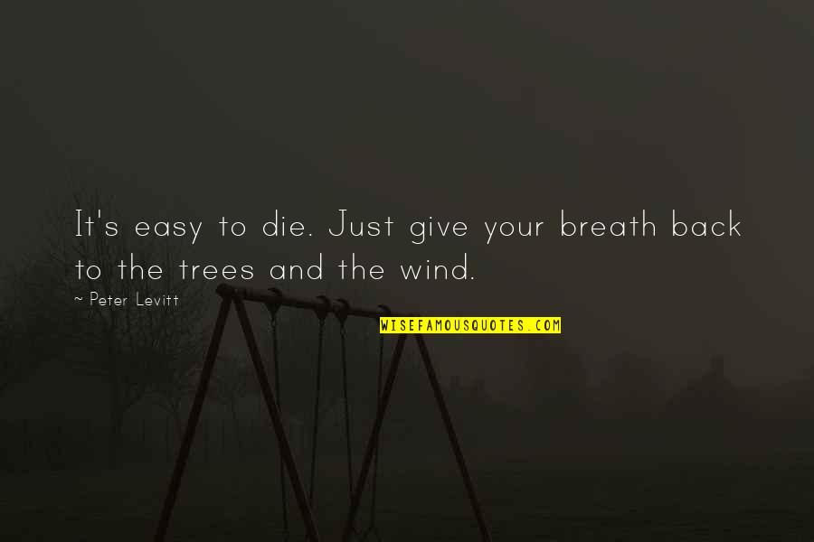 Jurvetson Investigation Quotes By Peter Levitt: It's easy to die. Just give your breath