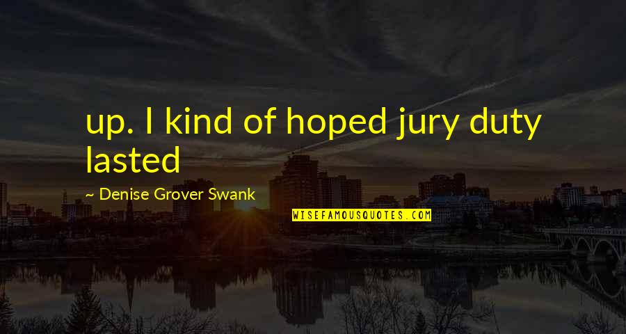Jury Duty Quotes By Denise Grover Swank: up. I kind of hoped jury duty lasted