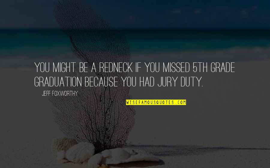 Jury Duty Quotes By Jeff Foxworthy: You might be a redneck if you missed