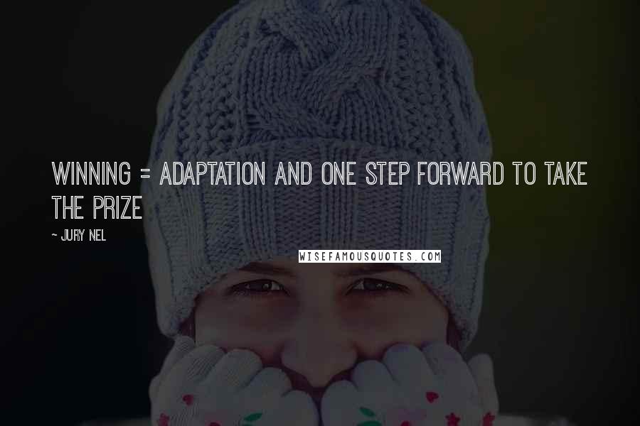 Jury Nel quotes: Winning = adaptation and one step forward to take the prize