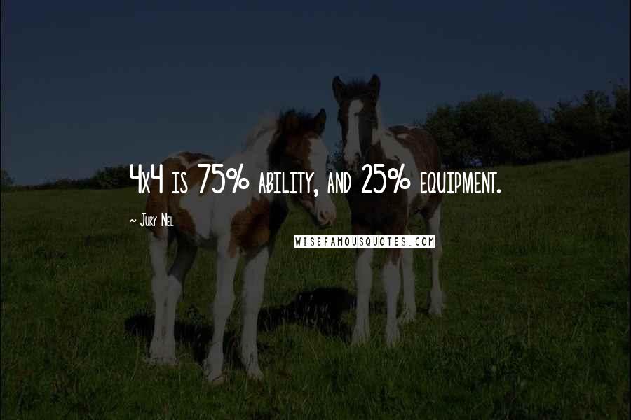 Jury Nel quotes: 4x4 is 75% ability, and 25% equipment.