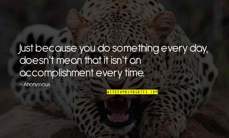 Jus Cogens Quotes By Anonymous: Just because you do something every day, doesn't Jus Cogens Quotes By Anonymous: Just because you do something every day, doesn't