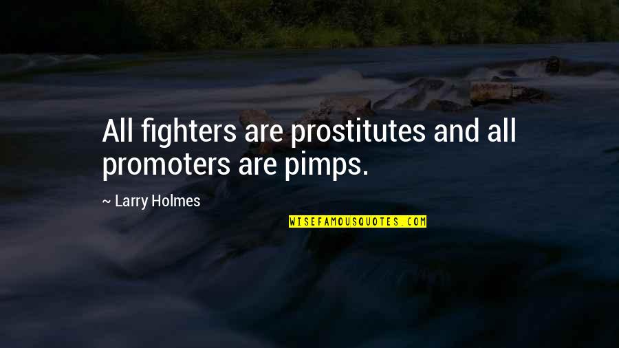 Jus Cogens Quotes By Larry Holmes: All fighters are prostitutes and all promoters are Jus Cogens Quotes By Larry Holmes: All fighters are prostitutes and all promoters are