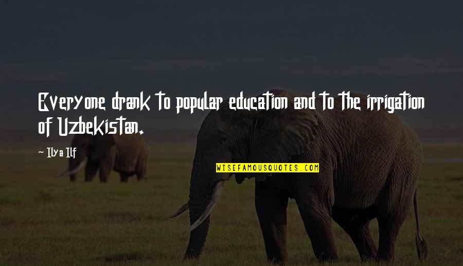 Jus Post Bellum Quotes By Ilya Ilf: Everyone drank to popular education and to the