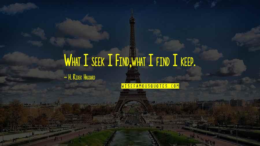 Jusenkyo Quotes By H. Rider Haggard: What I seek I Find,what I find I