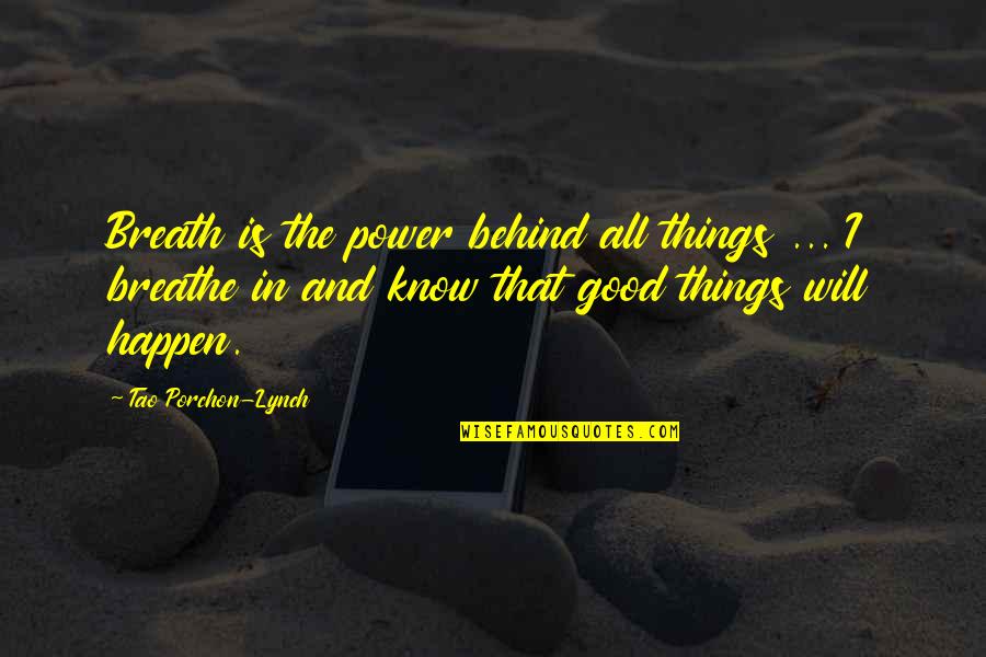 Juses Crust Quotes By Tao Porchon-Lynch: Breath is the power behind all things ...