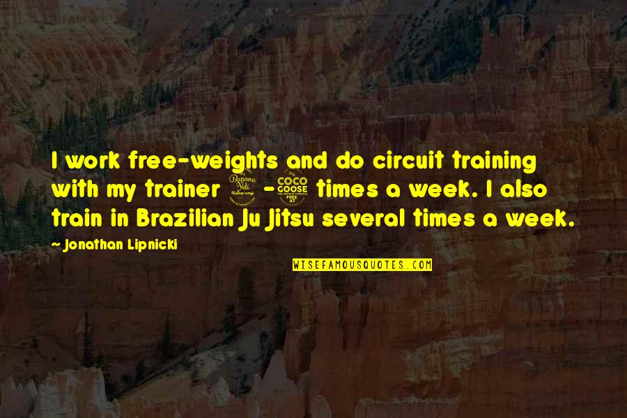 Ju'shingu Quotes By Jonathan Lipnicki: I work free-weights and do circuit training with