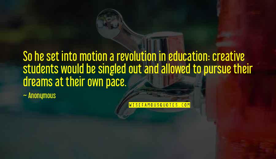 Jushiro X Quotes By Anonymous: So he set into motion a revolution in Jushiro X Quotes By Anonymous: So he set into motion a revolution in