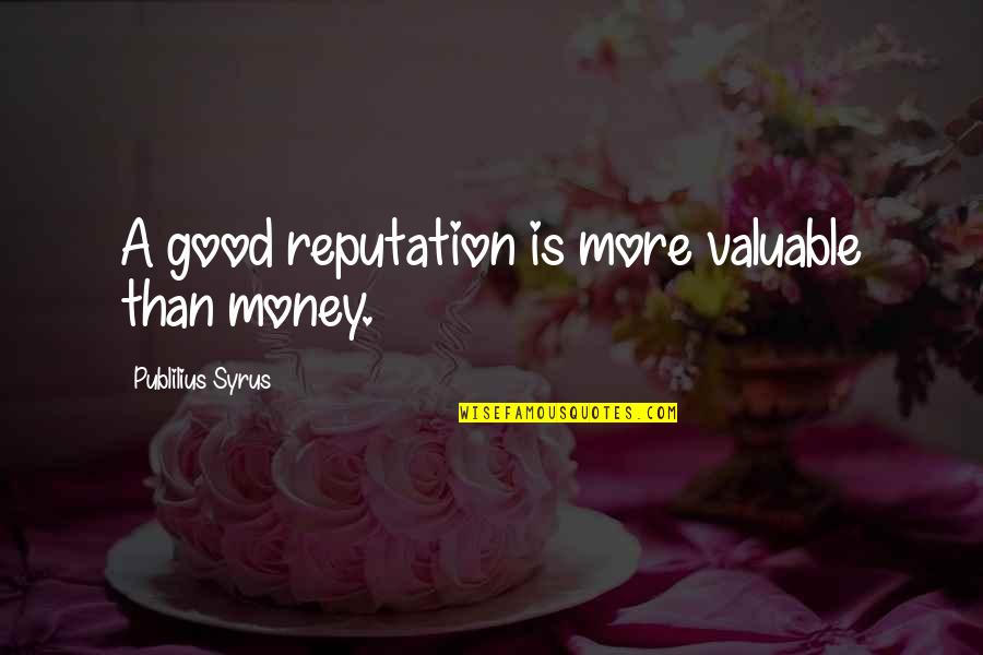 Jushiro X Quotes By Publilius Syrus: A good reputation is more valuable than money. Jushiro X Quotes By Publilius Syrus: A good reputation is more valuable than money.