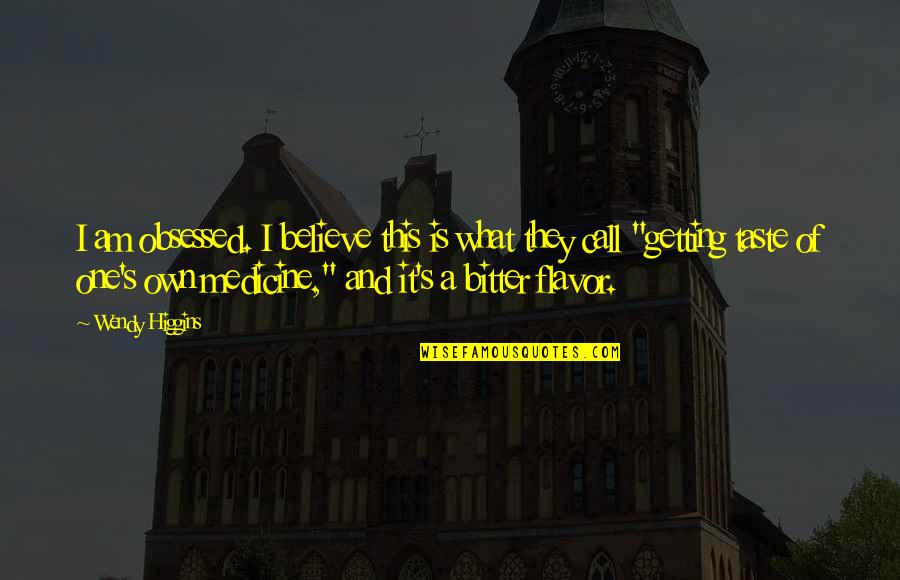 Jusoh Enterprise Quotes By Wendy Higgins: I am obsessed. I believe this is what Jusoh Enterprise Quotes By Wendy Higgins: I am obsessed. I believe this is what
