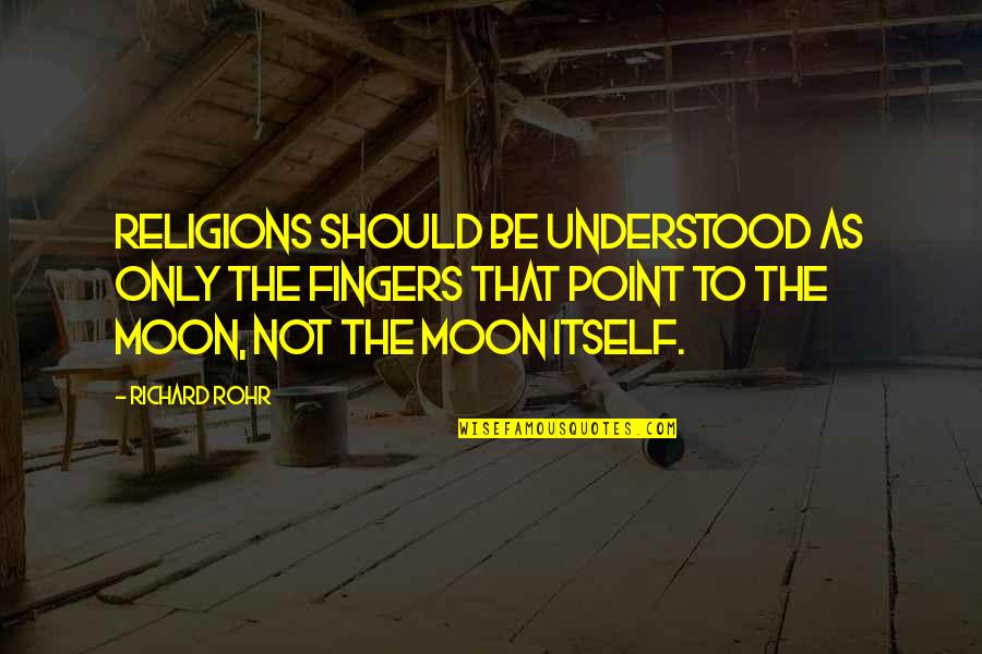 Jusqu'a Quotes By Richard Rohr: Religions should be understood as only the fingers Jusqu'a Quotes By Richard Rohr: Religions should be understood as only the fingers