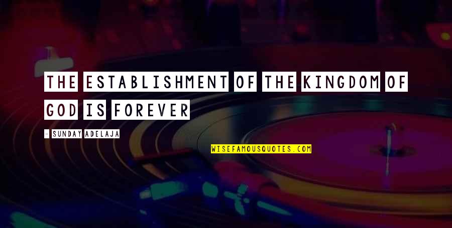 Jusqu'a Quotes By Sunday Adelaja: The establishment of the kingdom of God is Jusqu'a Quotes By Sunday Adelaja: The establishment of the kingdom of God is