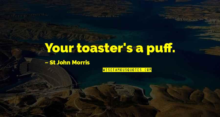 Jusque Demain Quotes By St John Morris: Your toaster's a puff.
