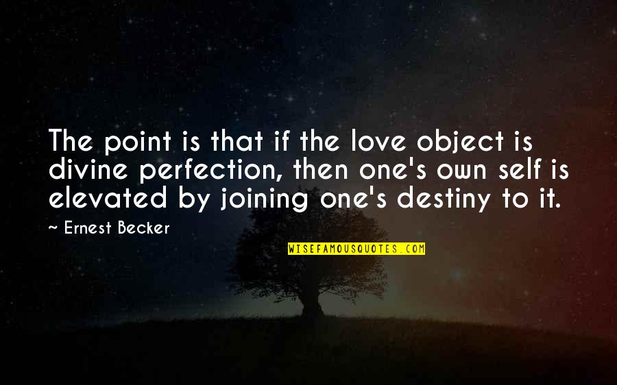 Jusquen Paradis Quotes By Ernest Becker: The point is that if the love object Jusquen Paradis Quotes By Ernest Becker: The point is that if the love object