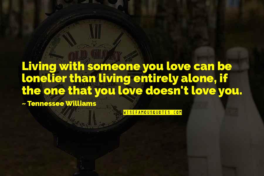Jusquen Paradis Quotes By Tennessee Williams: Living with someone you love can be lonelier Jusquen Paradis Quotes By Tennessee Williams: Living with someone you love can be lonelier