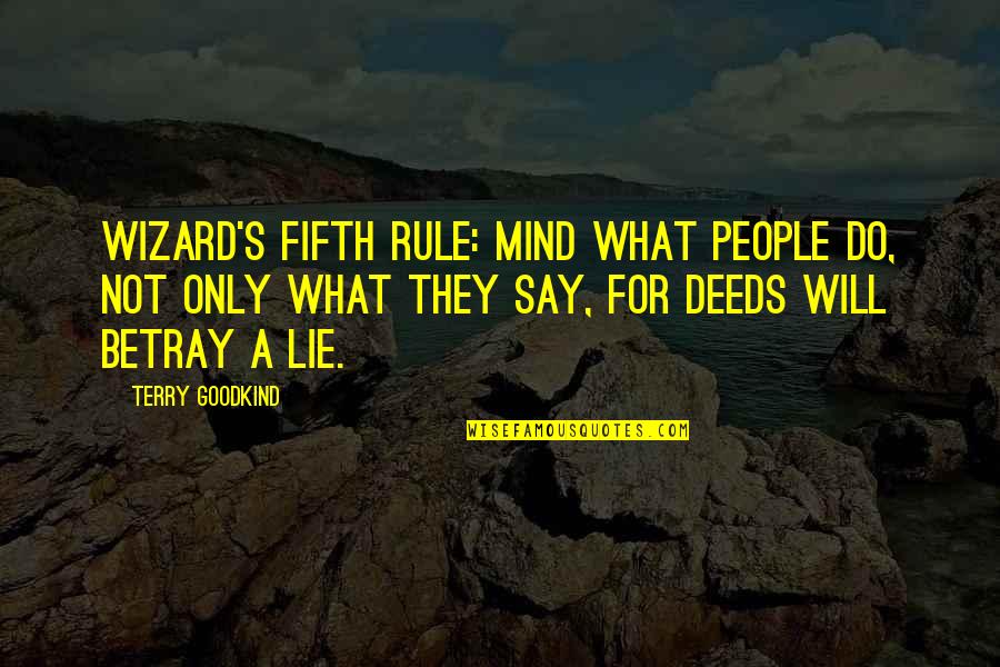 Jusquen Paradis Quotes By Terry Goodkind: Wizard's Fifth Rule: Mind what people do, not Jusquen Paradis Quotes By Terry Goodkind: Wizard's Fifth Rule: Mind what people do, not