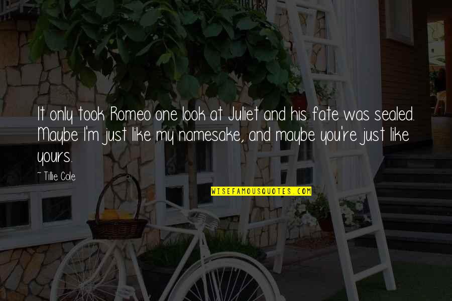 Jusquen Paradis Quotes By Tillie Cole: It only took Romeo one look at Juliet