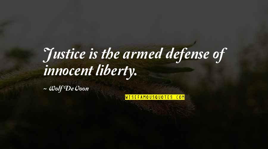 Jusquen Quotes By Wolf DeVoon: Justice is the armed defense of innocent liberty.