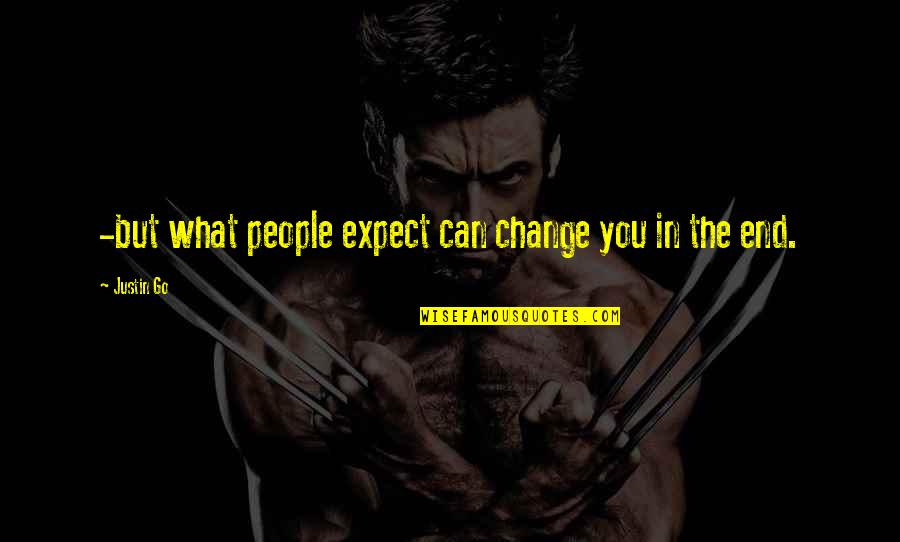 Juss Quotes By Justin Go: -but what people expect can change you in