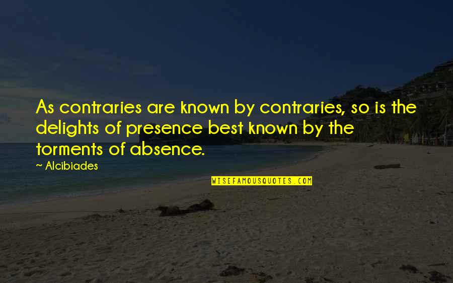 Jussara Araujo Quotes By Alcibiades: As contraries are known by contraries, so is Jussara Araujo Quotes By Alcibiades: As contraries are known by contraries, so is