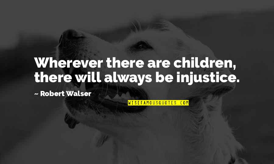 Jussara Hoffmann Quotes By Robert Walser: Wherever there are children, there will always be