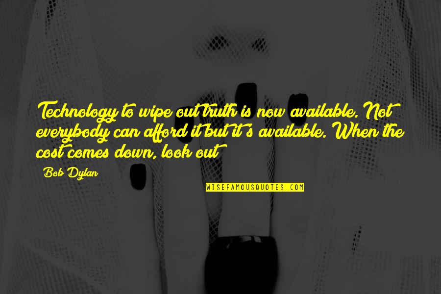 Jussi Quotes By Bob Dylan: Technology to wipe out truth is now available.