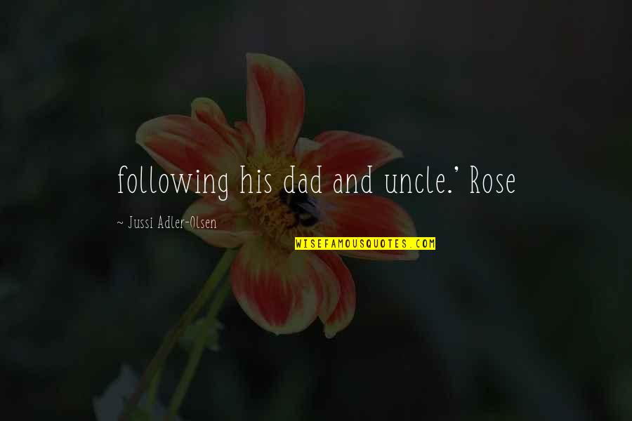 Jussi Quotes By Jussi Adler-Olsen: following his dad and uncle.' Rose